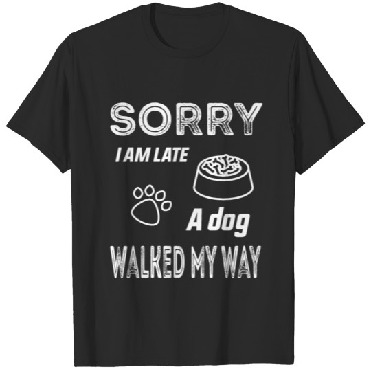 Discover Sorry I Am Late A Dog Walked My Way T-shirt