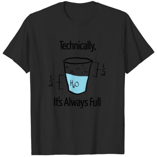 Discover Techinically The Glass Is Always Full T-shirt
