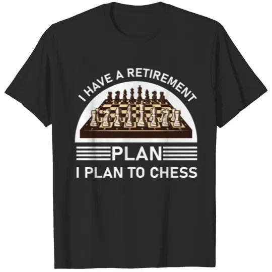 Discover I have a retirement plan i plan to chess T-shirt