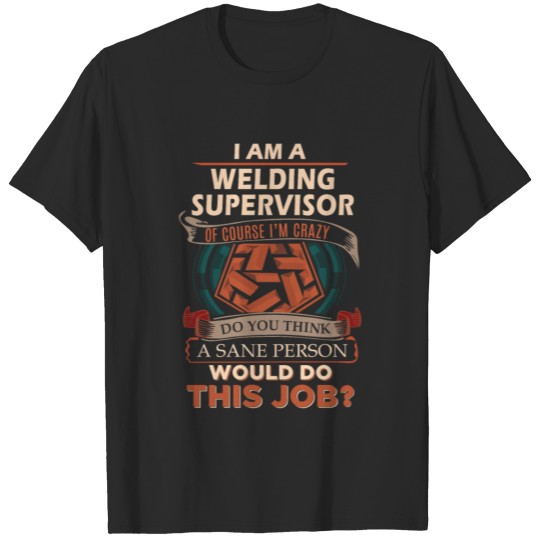 Discover Welding Supervisor T Shirt - Sane Person Gift Item T-shirt