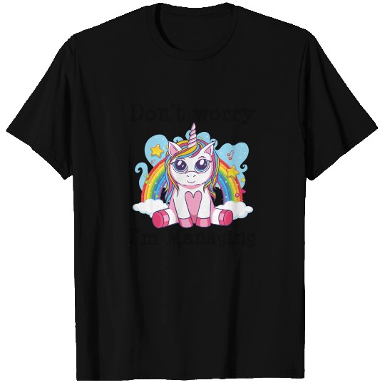 Don't Worry I'm Managing - Cute Unicorn Rainbow T-shirt