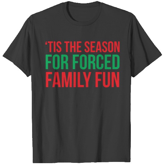 Tis The Season For Forced Family Fun T-shirt
