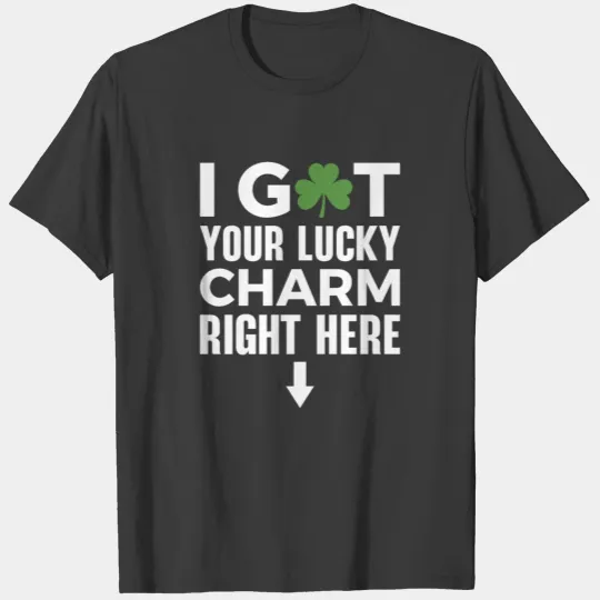 I Got Your Lucky Charm Right Here T-shirt
