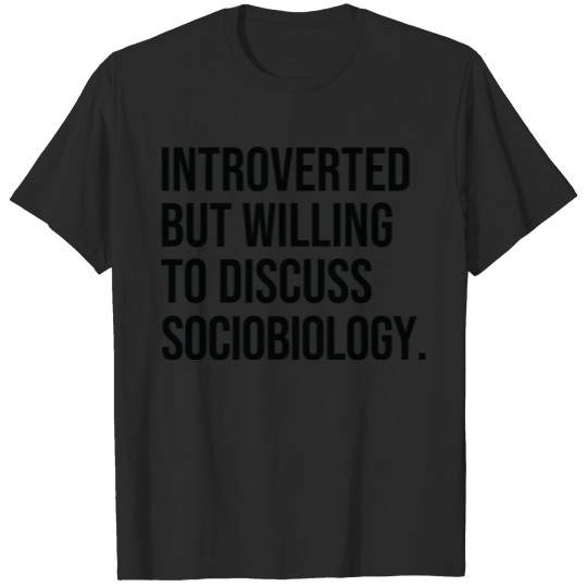 Discover Sociobiology Funny Introverted Sociobiologist T-shirt