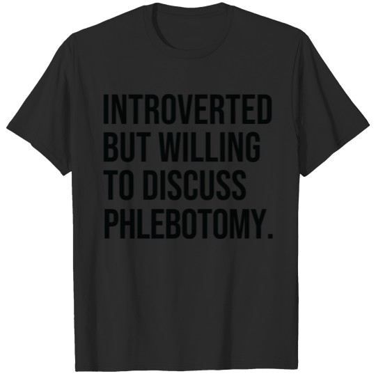 Discover Phlebotomy Funny Introverted Phlebotomist Saying T-shirt