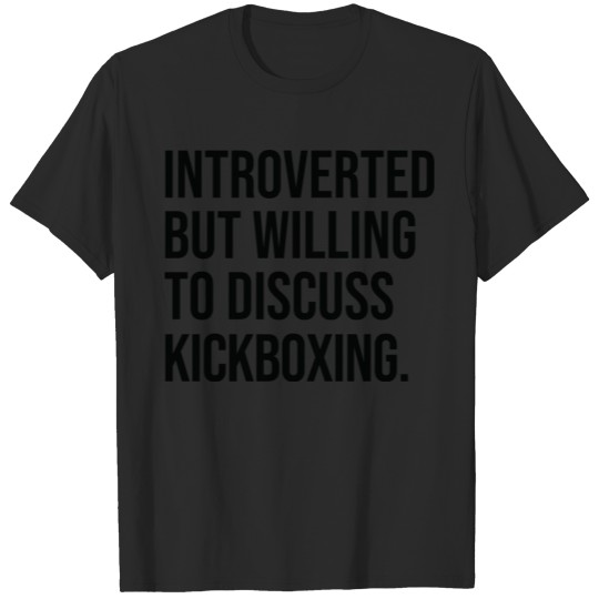 Discover Kickboxing Funny Introverted Martial Arts Saying T-shirt