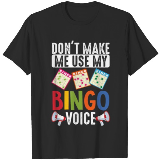 Discover DonT Make Me Use My Bingo Voice T-shirt
