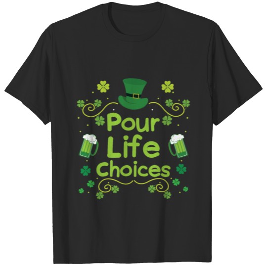 Discover Pour Life Choices St Patrick Day St Patrick's T-shirt