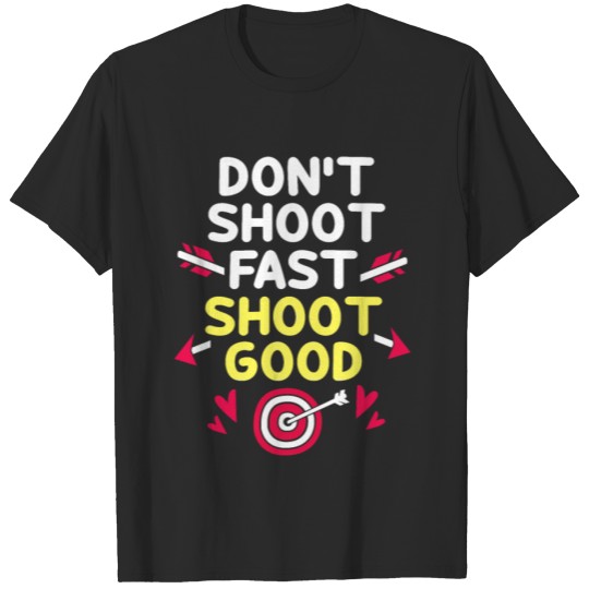 Discover Archery Dont Shoot Fast Shoot Good T-shirt