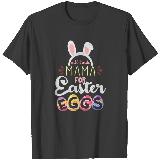 Mama Trade For Eggs Easter Day Easter Sunday T-shirt