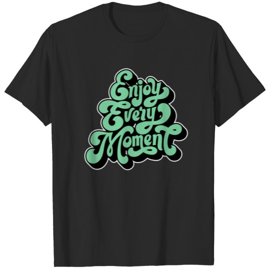 Discover Enjoy every Moment T-shirt