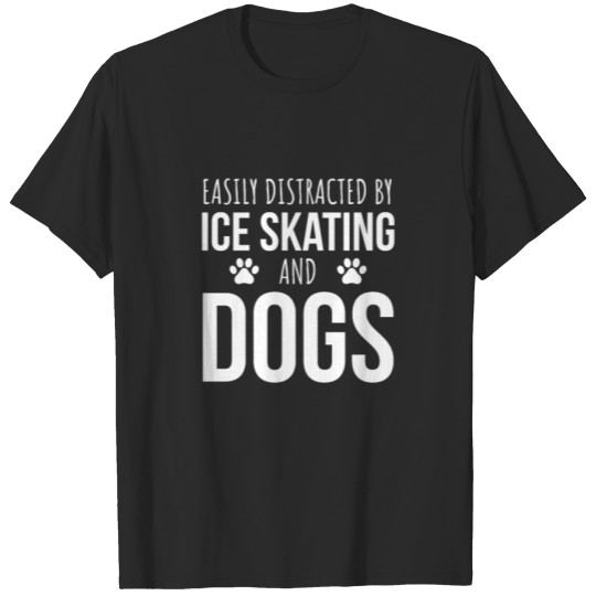 Discover Easily Distracted By Ice Skating And Dogs T-shirt