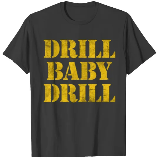 Discover Drill Baby Drill Shirt, Drill Baby Drill T-Shirt T-shirt