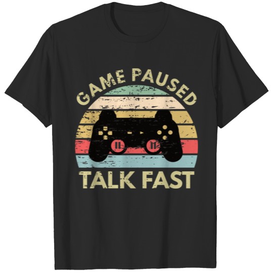Discover Game Paused Talk Fast - Funny Gamer T-shirt