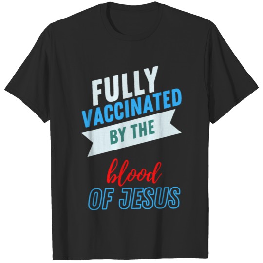 Discover Fully vaccinated by the blood of Jesus T-shirt