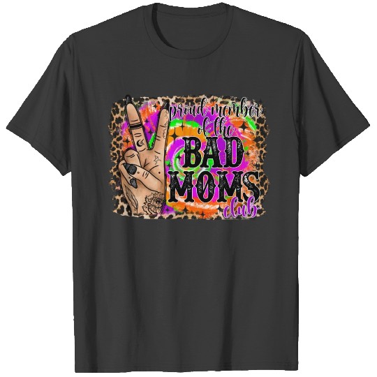 Proud Member Of The Bad Moms Club T-shirt