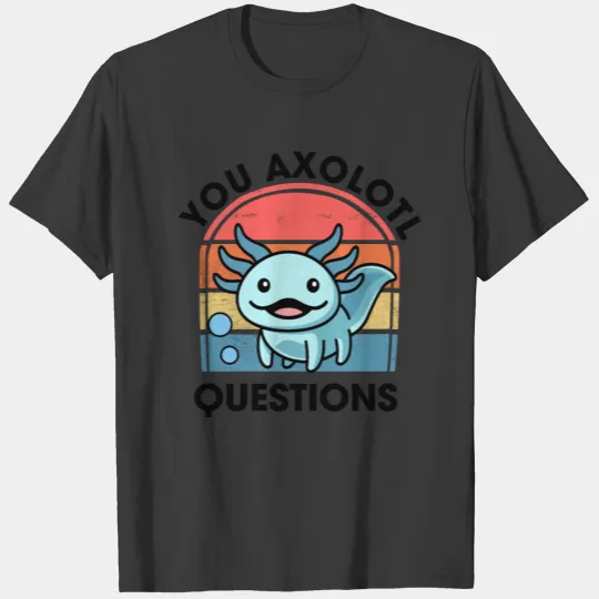 You Axolotl Questions Youth Kids Mens Womens Cute T-shirt
