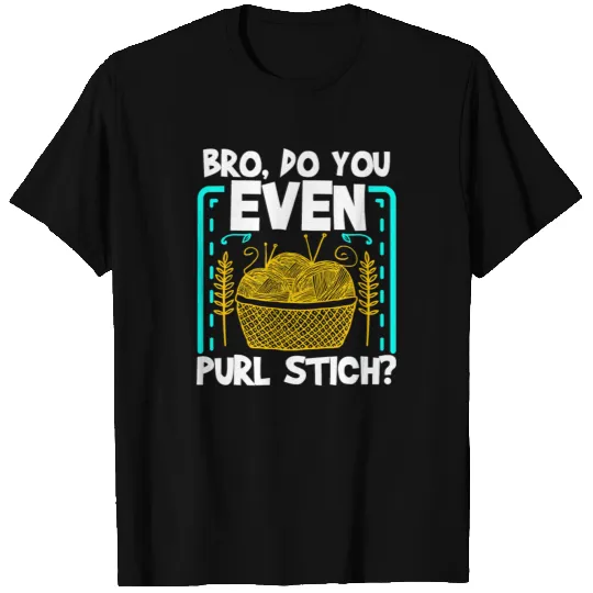 Crocheting Knitting Bro Do You Even Purl Stitch Fu T-shirt