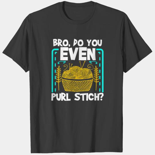 Crocheting Knitting Bro Do You Even Purl Stitch Fu T-shirt