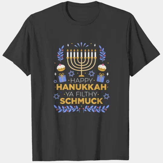 Hannukah Happy Hanukkah Ya Filthy Schmuck T-shirt