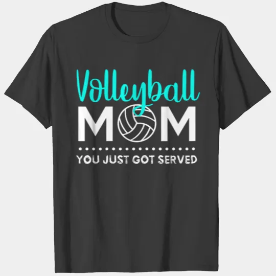 Womens Volleyball Mom Gift You Just Got Served T-shirt