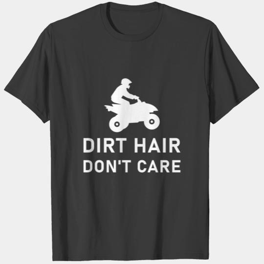 Dirt hair don't care - Quad ATV Driver T-shirt