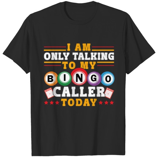 Discover I Am Only Talking To My Bingo T-shirt
