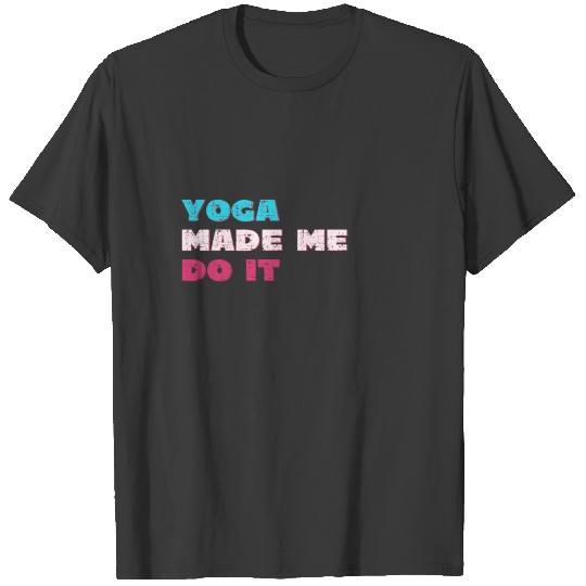 Discover Yoga made me do it T-shirt