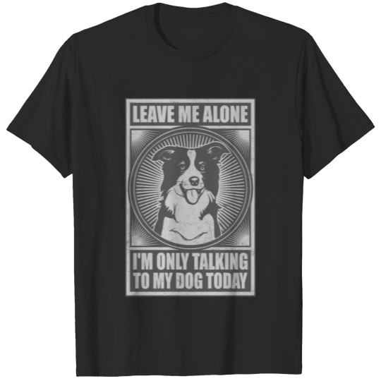 Discover Border Collie I'm Only Talking To My Dog Today T-shirt