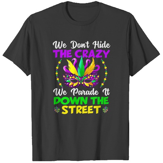 Funny Mardi Gras We Don t Hide Crazy Parade Street T-shirt