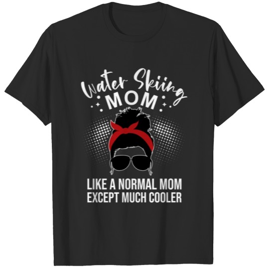 Discover Water Skiing Mom Like A Normal Mom - Water Ski T-shirt