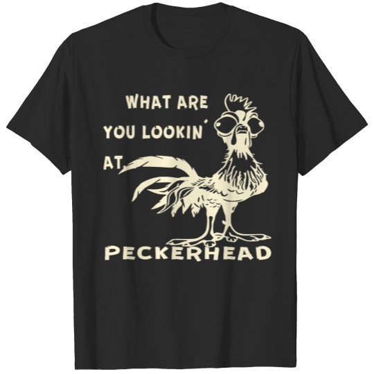 Discover What Are You Looking At Peckerhead © T-shirt