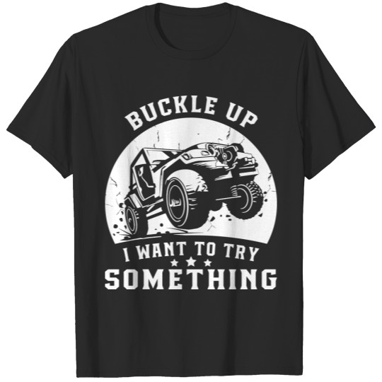 Discover Buckle Up I Want To Try Something T-shirt