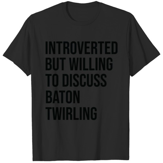 Baton Twirling Funny Introverted Saying T-shirt