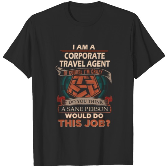 Discover Corporate Travel Agent T Shirt - Sane Person Gift T-shirt