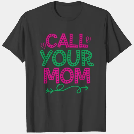 Call your mom, Mother's Day T-shirt