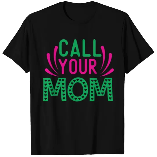 Call your mom, Mother's Day T-shirt