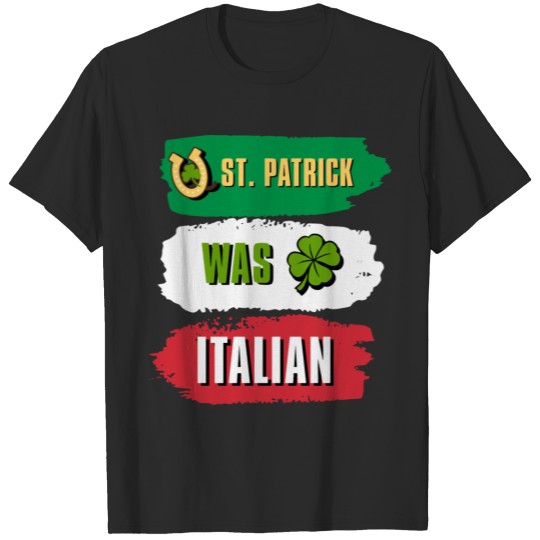 St Patrick Was Italian St Patricks Day T-shirt