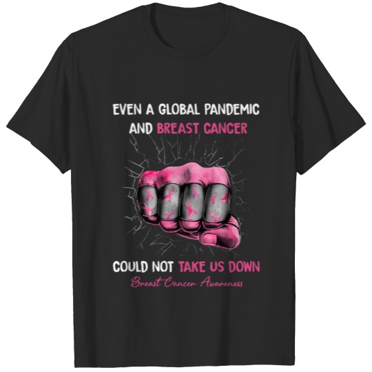 Breast Cancer Even A Global Pandemic Cancer Surviv T-shirt