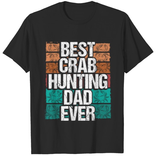 Discover Crab Hunting Dad Crab Fishing Crab Hunter T-shirt