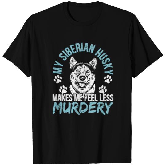 My Siberian Husky Makes Me Feel Less Murdery Dog T-shirt