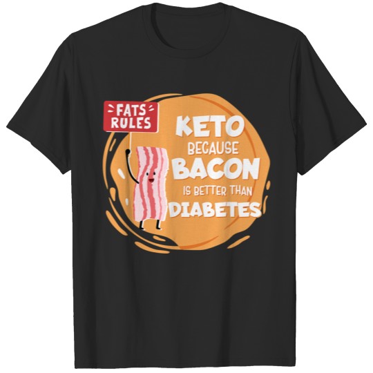 Discover Funny Keto Because Bacon Is Better Diabetes T-shirt