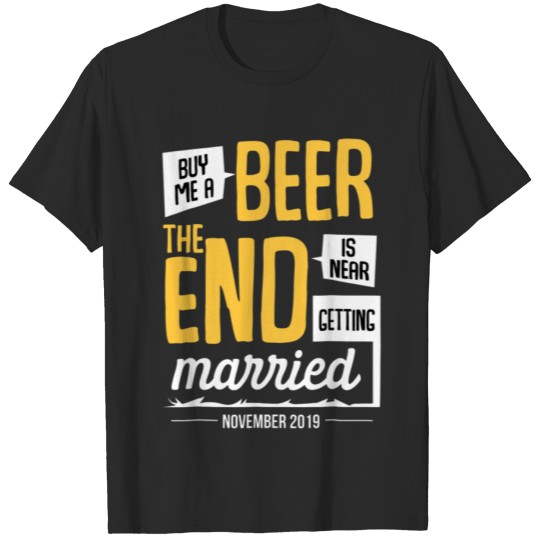 Discover Buy Me A Beer The End Is Near November T-shirt