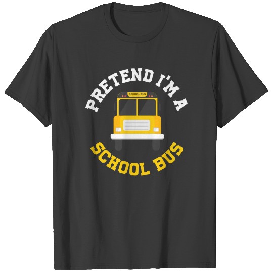 Pretend Im A School Bus Funny Bus Driver Gift T-shirt