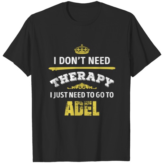 Discover Don t Need Therapy Need To Go To Adel City T-shirt
