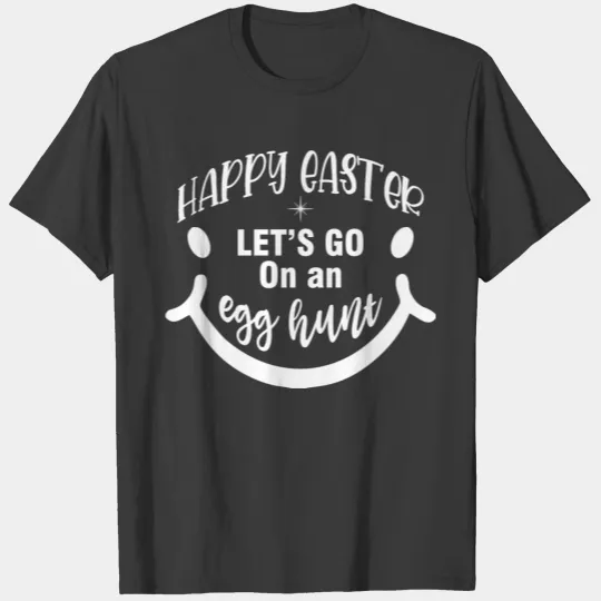 HAAPY EASTER LET S GO ON AN EGG HUNT T-shirt