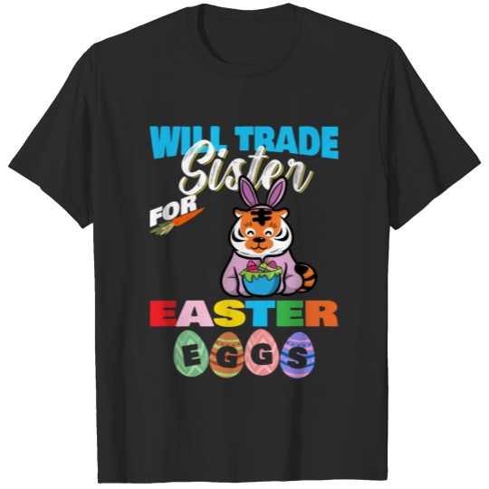 Will Trade Sister For Easter Eggs Tiger Egg Hunt T-shirt