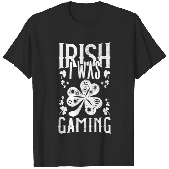 Discover Irish I Was Gaming Funny St Patrick s Day Video T-shirt