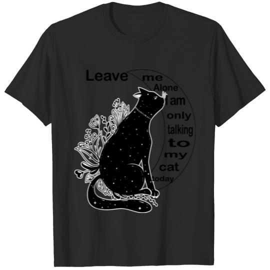 Discover leave me alone I am only talking to my cat today T-shirt