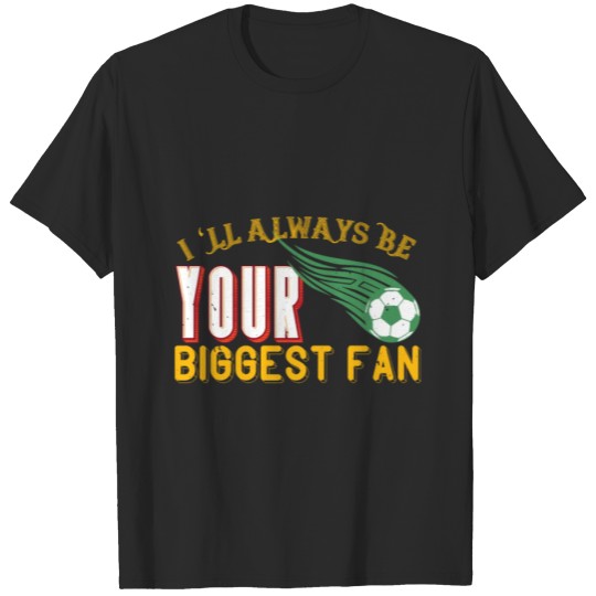 Discover I'll always be your biggest fan T-shirt
